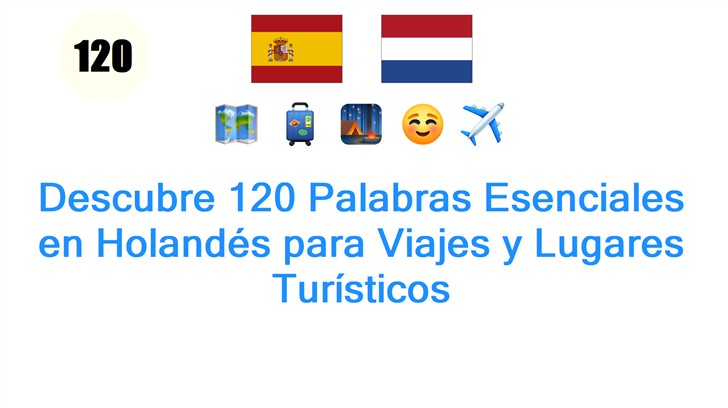 Descubre 120 Palabras Esenciales en Holandés para Viajes y Lugares Turísticos